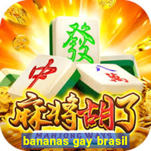 bananas gay brasil